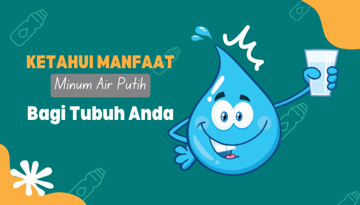 Manfaat Minum Air Putih yang Cukup Setiap Hari untuk Kesehatan Tubuh